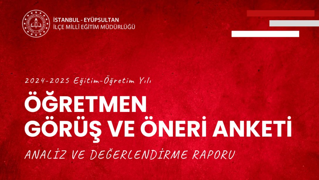 ÖĞRETMEN GÖRÜŞ VE ÖNERİ ANKETİ ANALİZ VE DEĞERLENDİRME RAPORU YAYIMLANDI